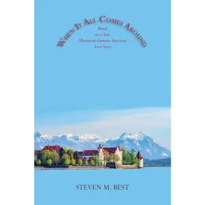 USED Book - When It All Comes Around: A Novel Based on a True Ukrainian-German-American Love Story by Best, Steven M. (Paperback) - english