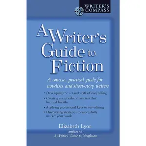 USED-A Writer's Guide to Fiction: A Concise, Practical Guide for Novelists and Short-Story Writers by Lyon, Elizabeth (Paperback)