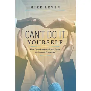 USED-Can't Do It Yourself: How Commitment to Others Leads to Personal Prosperity by Leven, Mike (Hardcover)