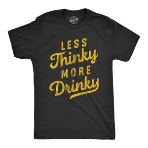 Mens Less Thinky More Drinky T Shirt Funny Sarcastic Drinking Joke Text Tee for Guys Mens Funny T Shirts Cool Vintage Fashion T-Shirt Gift Classic Menswear Funny Drinking Short Sleeve Novelty Tees for Guys Black