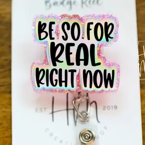 Be so For Real Right now Badge Reel, RN id Holder, Retractable Acrylic Badge Reel, Nurse Gift, Night Shift, Funny Badge Reel