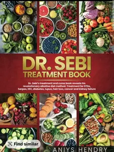 Dr. Sebi's Treatment Book by Aniys Hendry Alkaline Diet for STDs Herpes HIV Diabetes Lupus Hair Loss Cancer & Kidney Stones