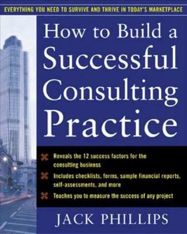 USED-How to Build a Successful Consulting Practice by Phillips, Jack (Paperback)