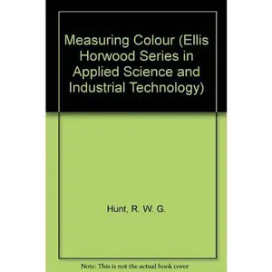 USED-Measuring Colour (Ellis Horwood Series in Applied Science and Industrial Technology) by R. W. G. Hunt (Hardcover)