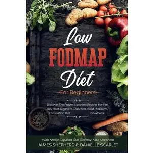 USED-Low Fodmap Diet: For Beginners - Discover The Proven Soothing Recipes For Fast IBS relief, Digestive Disorders, Bloat Problems, Elimination Diet Cookb by Scarlet, Danielle (Paperback)