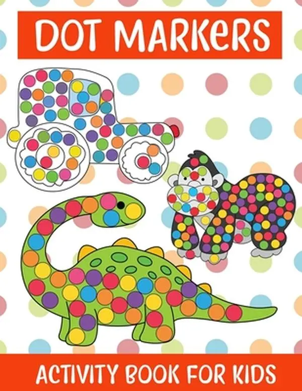 Dot Markers Activity Book For kids/Art Paint Daubers Kids Activity Coloring Book: Easy Guided BIG DOTS - Do a dot page a day - Gift For Kids Ages 1-3, -- Nibedita Lajo, Paperback
