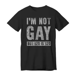 I'm Not Gay but 20 Dollars is 20 Dollars Funny Adult T-shirt Unisex Heavy Cotton