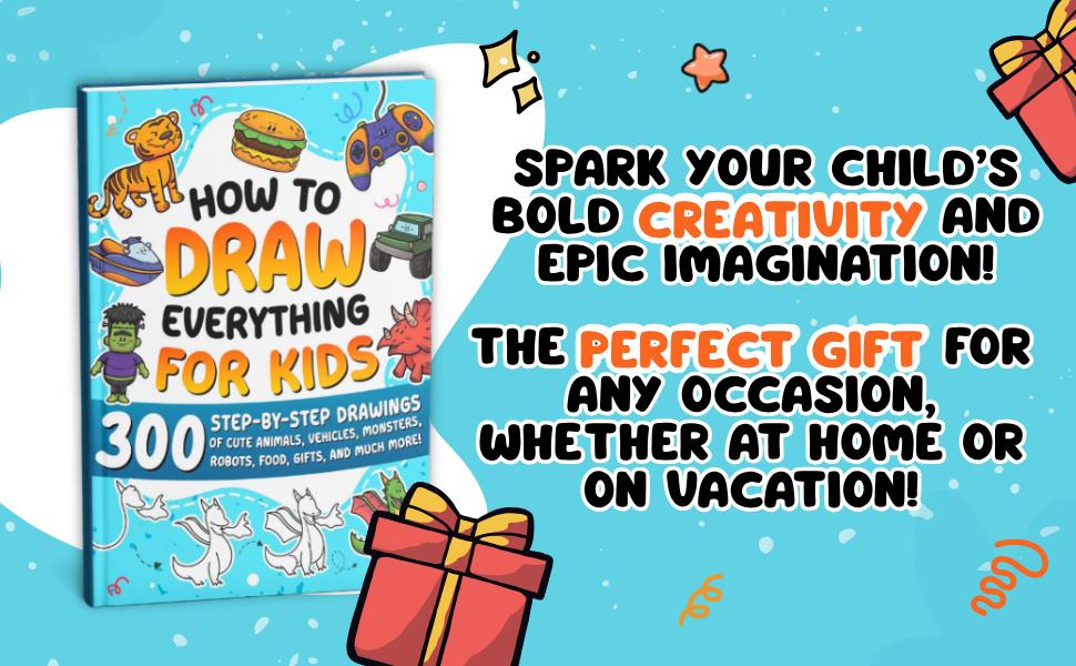 How to Draw Everything for Kids: 300 Step-by-Step Drawings of Cute Animals, Vehicles, Monsters, Robots, Food, Gifts, and Much More!