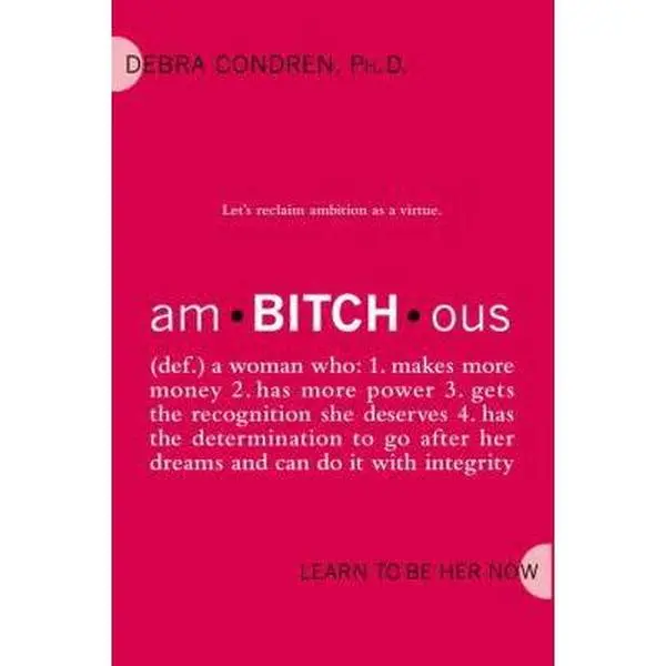 USED-amBITCHous: (def.) A Woman Who: 1. Makes more money 2. has more power 3. gets the recognition she deserves 4. has the determination to go after her dreams and by Debra Condren (Hardcover)