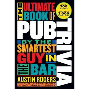 USED-The Ultimate Book of Pub Trivia by the Smartest Guy in the Bar: Over 300 Rounds and More Than 3,000 Questions by Rogers, Austin (Paperback)