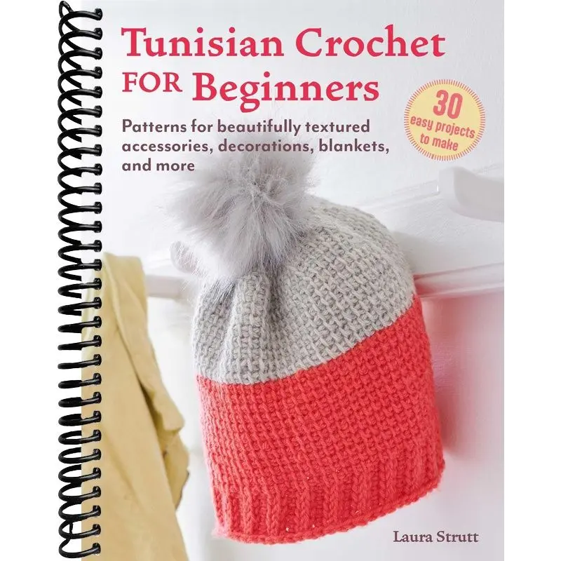 Tunisian Crochet for Beginners: 30 easy projects to make: Patterns for beautifully textured accessories, decorations, blankets, and more