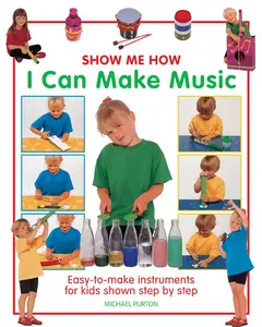 USED-Show Me How: I Can Make Music: Easy-To-Make Instruments for Kids Shown Step by Step by Purton, Michael (Hardcover)