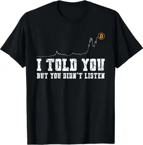 Bitcoin Crypto Chart I Told You But You Didn'T Listen T-Shirt Classic Cotton Top Unisex