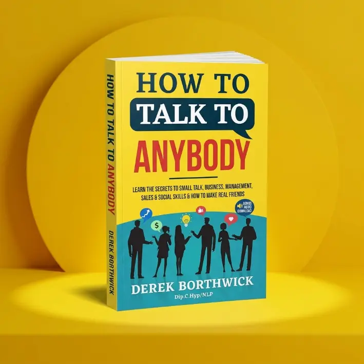 How to Talk to Anybody - Learn The Secrets To Small Talk, Business, Management, Sales & Social Skills & How to Make Real Friends (Communication Skills)