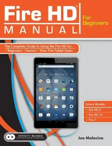 USED-Fire HD Manual for Beginners - The Complete Guide to Using the Fire HD for Beginners, Seniors, & New Fire Tablet Users by Joe Malacina (Paperback)