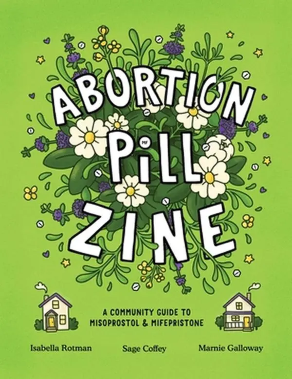 Abortion Pill Zine: A Community Guide to Misoprostol & Mifepristone -- Isabella Rotman - Paperback