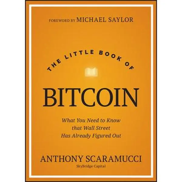 The Little Book of Bitcoin: What You Need to Know That Wall Street Has Already Figured Out -- Anthony Scaramucci, Hardcover