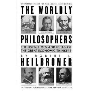 USED-The Worldly Philosophers: The Lives, Times and Ideas of the Great Economic Thinkers by Robert L. Heilbroner (Paperback)