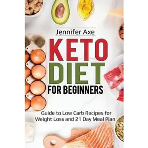 USED-Keto Diet for Beginner's: Guide to Low Carb Recipes for Weight Loss and 21 Day Meal Plan by Axe, Jennifer
