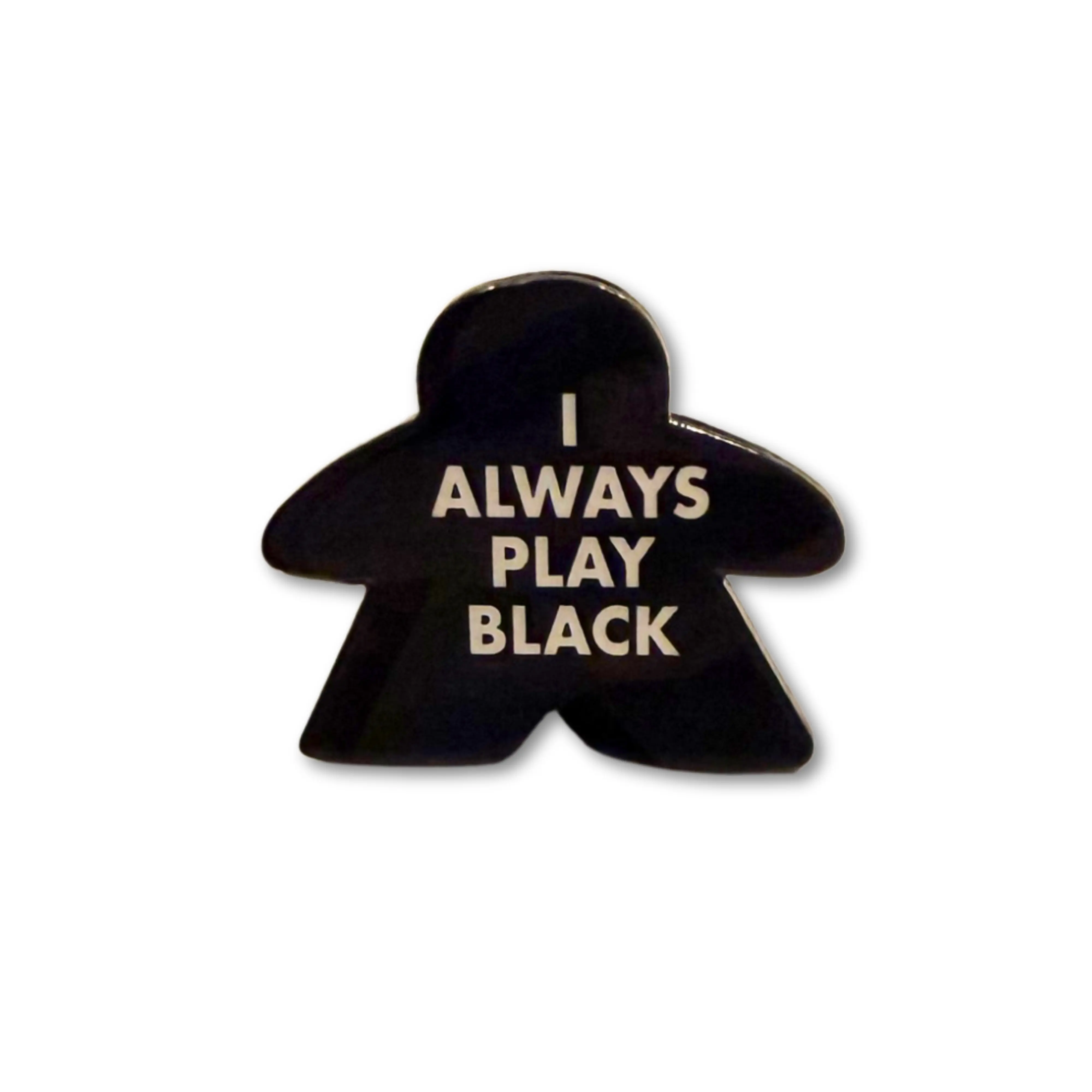 I Always Play Black Meeple Enamel Pin