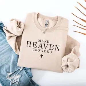 Make Heaven Crowded Christian Sweatshirt | Faith Based Crewneck | Religious Quote Sweatshirt | Christian Gift for Women & Men