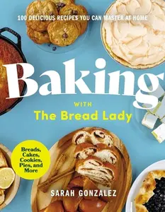 USED-Baking with the Bread Lady: 100 Delicious Recipes You Can Master at Home by Gonzalez, Sarah (Hardcover)