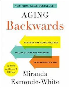 USED-Aging Backwards: Updated and Revised Edition: Reverse the Aging Process and Look 10 Years Younger in 30 Minutes a Day by Esmonde-White, Miranda (Paperback)