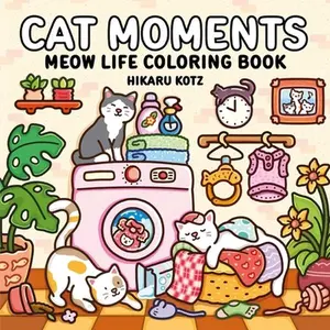 Cat Moments: Meow Life Coloring Book -- Hikaru Kotz, Paperback