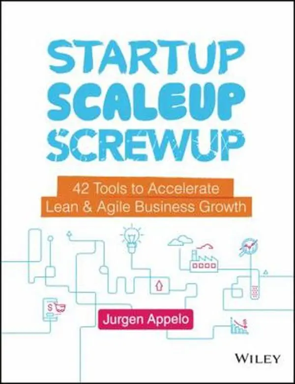 USED-Startup, Scaleup, Screwup: 42 Tools to Accelerate Lean and Agile Business Growth by Appelo, Jurgen (Hardcover)