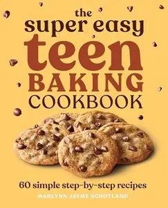 The Super Easy Teen Baking Cookbook: 60 Simple Step-By-Step Recipes -- Marlynn Jayme Schotland - Paperback