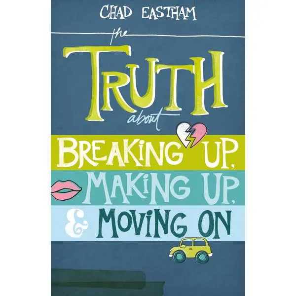 The Truth About Breaking Up, Making Up, and Moving On