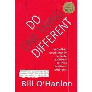 USED-Do one thing different (and Other Uncommonly Sensible Solutions to Life's Persistent Problems) by Bill Ohanlon (Paperback)