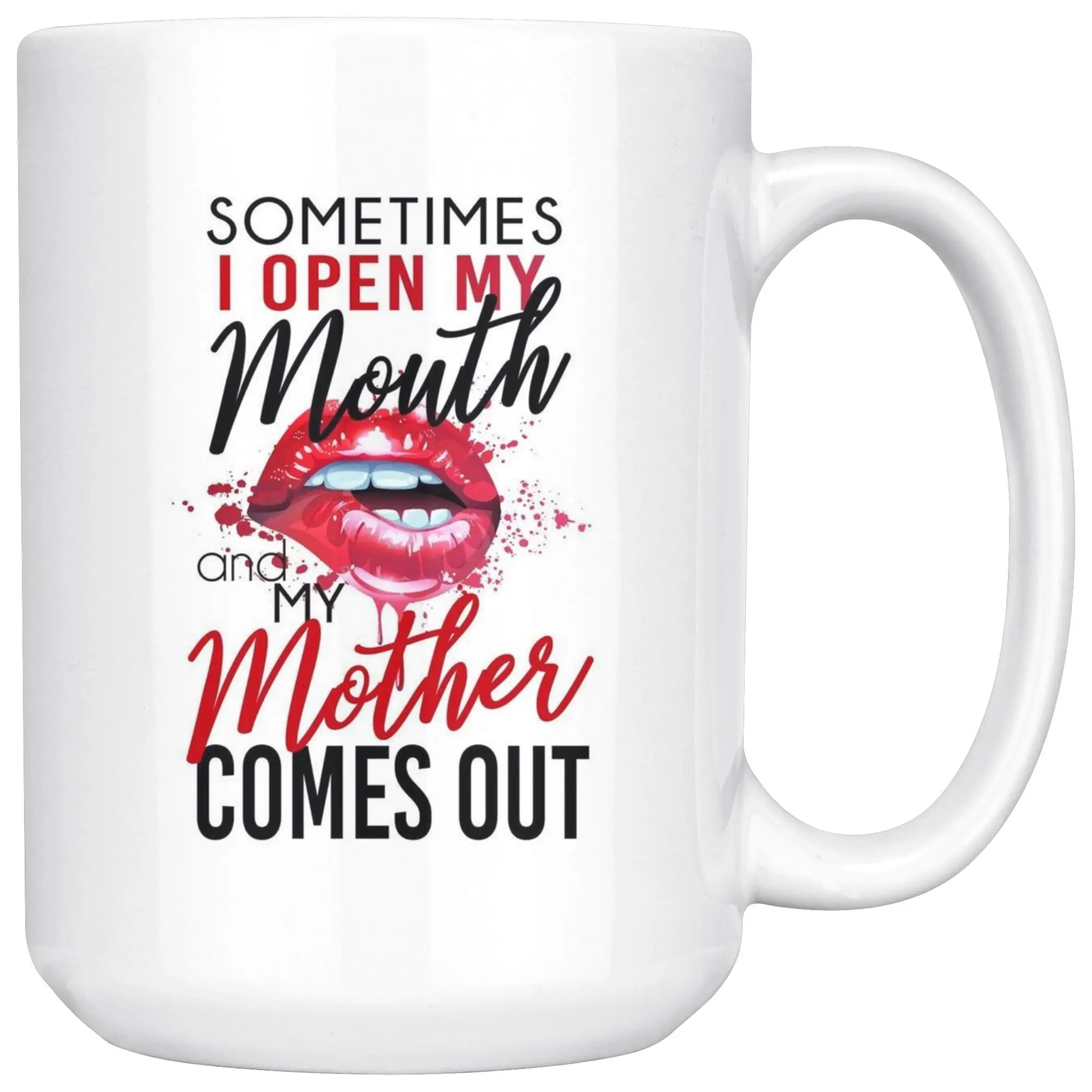 Sometimes I Open My Mouth and My Mother Comes Out Mug