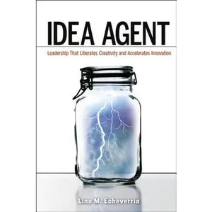 USED-Idea Agent: Leadership That Liberates Creativity and Accelerates Innovation by Echeverria, Lina (Hardcover)