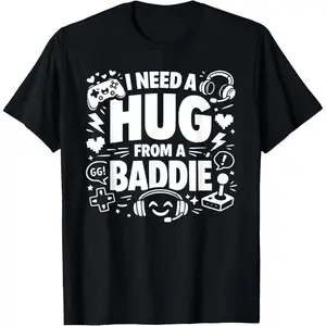 100% Cotton Funny Gamer I Need A Hug from A Baddie Meme Humor T-Shirt