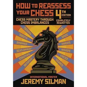 How to Reassess Your Chess: Chess Mastery Through Chess Imbalances -- Jeremy Silman, Paperback