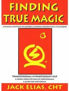 USED-Finding True Magic: Transpersonal Hypnotherapy / NLP by Jack Elias (Paperback)