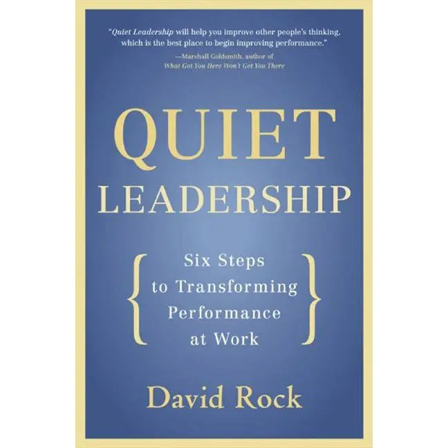 Quiet Leadership: Six Steps to Transforming Performance at Work by David Rock [Paperback Book]