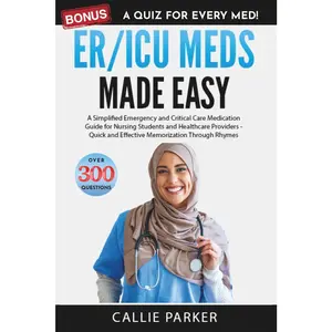 ER/ICU Meds Made Easy: A Simplified Emergency and Critical Care Medication Guide for Nursing Students and Healthcare Providers