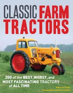 USED-Classic Farm Tractors: 200 of the Best, Worst, and Most Fascinating Tractors of All Time by Robert N. Pripps (Paperback)