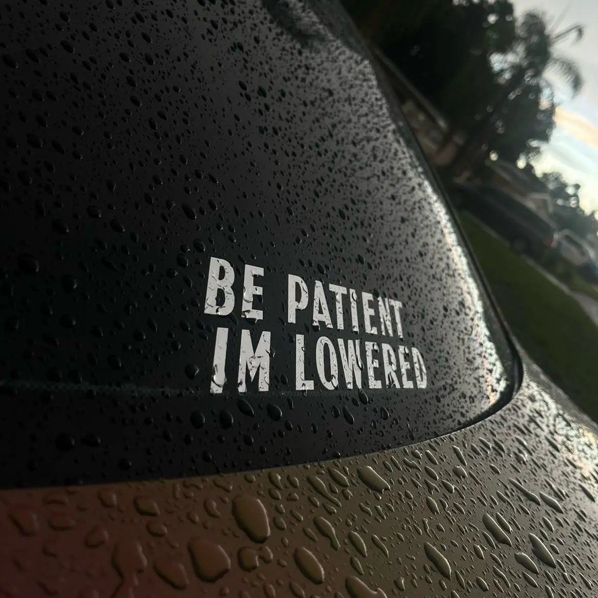BE PATIENT IM LOWERED Decal for Cars and more