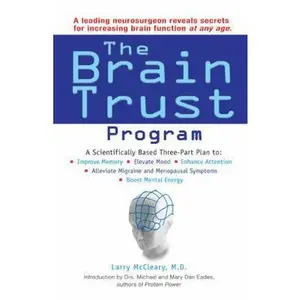 USED-The Brain Trust Program: A Scientifically Based Three-Part Plan to Improve Memory, Elevate Mood, Enhance Attention, Alleviate Migraine and Menopausal Symptoms, and Boost Mental Energy by Larry McCleary (Hardcover)