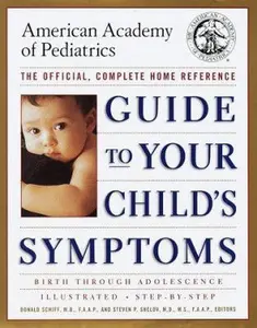 USED-Guide to Your Child's Symptoms by the American Academy of Pediatrics:: The Official, Complete Home Reference, Birth Through Adolescence by Donald Schiff M.D.  F.A. (Hardcover)