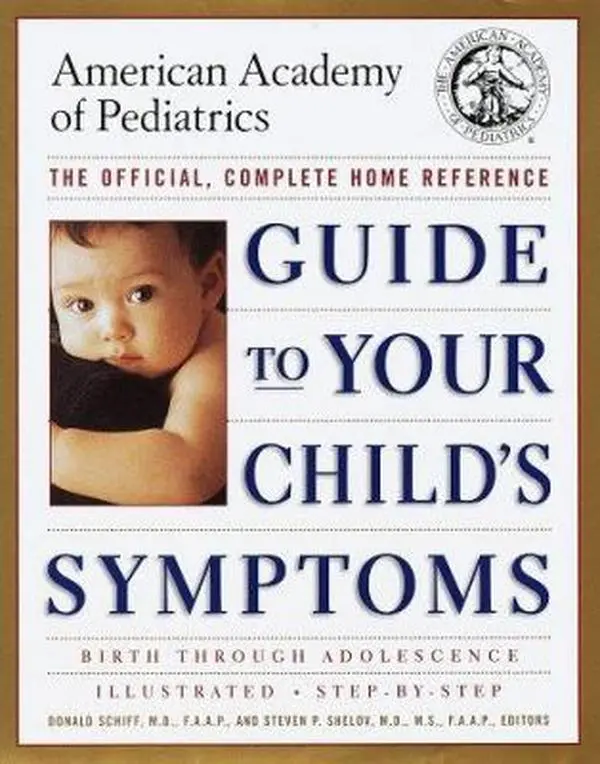 USED-Guide to Your Child's Symptoms by the American Academy of Pediatrics:: The Official, Complete Home Reference, Birth Through Adolescence by Donald Schiff M.D.  F.A. (Hardcover)