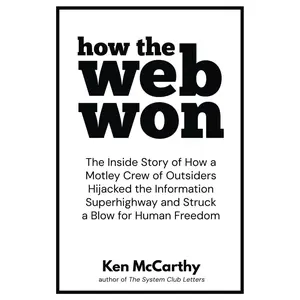 How the Web Won: The Inside Story of How a Motley Crew of Outsiders Hijacked the Information Superhighway and Struck a Blow for Human Freedom Paperback – November 3, 2024
