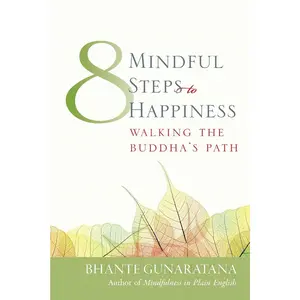 Eight Mindful Steps to Happiness: Walking the Buddha's Path (Meditation in Plain English)