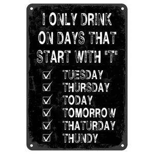 Funny Man Cave Metal Tin Signs Bar Decor I Only Drink on Days That Start with T Club Bar Wall Decorations 8x12inches