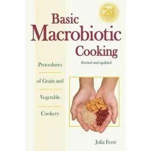 USED-Basic Macrobiotic Cooking, 20th Anniversary Edition: Procedures of Grain and Vegetable Cookery by Ferre, Julia (Paperback)