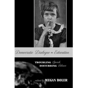 Democratic Dialogue in Education: Troubling Speech, Disturbing Silence - Paperback