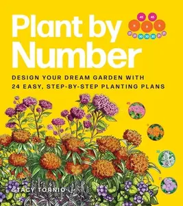 Plant by Number: Design Your Dream Garden with 24 Easy, Step-By-Step Planting Plans -- Stacy Tornio, Paperback